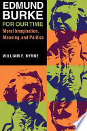 Edmund Burke for our time : moral imagination, meaning, and politics