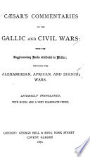 Caesar's Commentaries on the Gallic and civil Wars : with the supplementary books attributed to Hirtius ; including the Alexandrian, African, and Spanish Wars