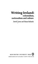 Writing Ireland : colonialism, nationalism, and culture