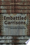 Embattled garrisons : comparative base politics and American globalism