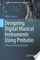 Designing Digital Musical Instruments Using Probatio A Physical Prototyping Toolkit
