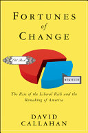 Fortunes of change : the rise of the liberal rich and the remaking of America