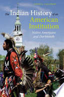 The Indian History of an American Institution : Native Americans and Dartmouth.