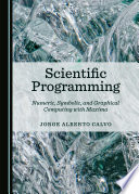 Scientific programming : numeric, symbolic, and graphical computing with maxima