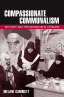 Compassionate communalism : welfare and sectarianism in Lebanon