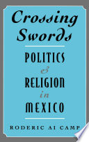 Crossing swords : politics and religion in Mexico