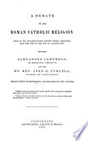 A debate on the Roman Catholic religion : held in the Sycamore-Street Meeting House, Cincinnati, from the 13th to the 21st of January, 1837