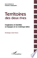 Territoires des Deux Rives : Imaginaires et Identités en Espagne et en Amérique Latine - Hommage à Jean Franco.