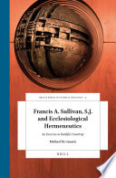 Francis A. Sullivan, S.J. and ecclesiological hermeneutics : an exercise in faithful creativity