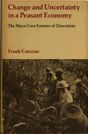 Change and uncertainty in a peasant economy: the Maya corn farmers of Zinacantan.