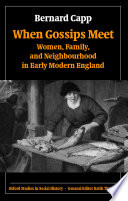 When gossips meet : women, family, and neighbourhood in early modern England