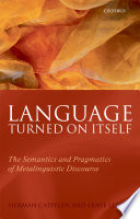 Language turned on itself : the semantics and pragmatics of metalinguistic discourse