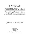 Radical hermeneutics : repetition, deconstruction, and the hermeneutic project
