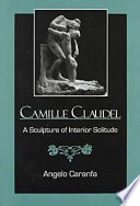 Camille Claudel : a sculpture of interior solitude