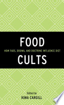 Food cults : how fads, dogma, and doctrine influence diet