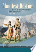 Turning Points, Actual and Alternate Histories - Manifest Destiny and the Expansion of America.