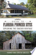 Guide to Florida pioneer sites : exploring the cracker heritage