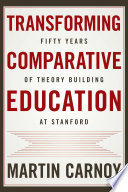 Transforming comparative education : fifty years of theory building at Stanford