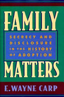 Family matters : secrecy and disclosure in the history of adoption