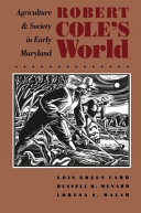Robert Cole's world : agriculture and society in early Maryland