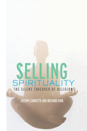 Selling spirituality : the silent takeover of religion