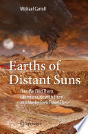 Earths of Distant Suns How We Find Them, Communicate with Them, and Maybe Even Travel There