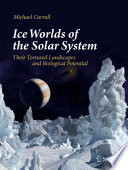 Ice Worlds of the Solar System Their Tortured Landscapes and Biological Potential