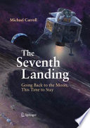 The Seventh Landing Going Back to the Moon, This Time to Stay
