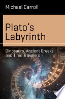 Plato's labyrinth : dinosaurs, ancient Greeks, and time travelers