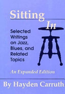 Sitting in : selected writings on jazz, blues, and related topics