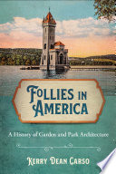 Follies in America : a history of garden and park architecture