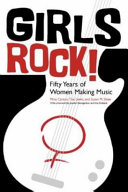Girls rock! : fifty years of women making music