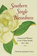 Southern single blessedness : unmarried women in the urban South, 1800-1865
