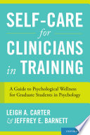 Self-care for clinicians in training : a guide to psychological wellness for graduate students in psychology