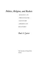 Politics, religion, and rockets : essays in twentieth-century American history