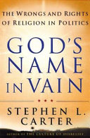 God's name in vain : the wrongs and rights of religion in polititics