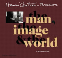 Henri Cartier-Bresson : the man, the image and the world : a retrospective
