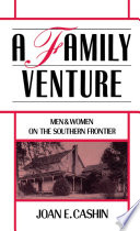 A family venture : men and women on the southern frontier