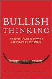 Bullish thinking : the advisor's guide to surviving and thriving on Wall Street