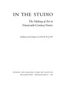 In the studio : the making of art in nineteenth-century France : exhibition and catalogue