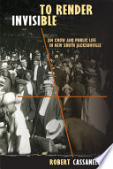 To render invisible : Jim Crow and public life in New South Jacksonville