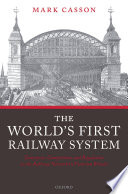 The world's first railway system : enterprise, competition, and regulation on the railway network in Victorian Britain