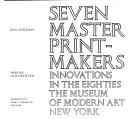 Seven master printmakers : innovations in the eighties, from the Lilja collection