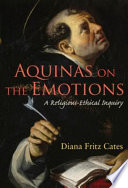 Aquinas on the emotions : a religious-ethical inquiry