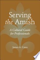 Serving the Amish : a cultural guide for professionals