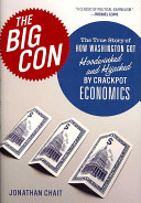 The big con : the true story of how Washington got hoodwinked and hijacked by crackpot economics