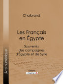 Les Français en Égypte : Souvenirs des campagnes d'Égypte et de Syrie.