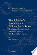 The Scientist's Atom and the Philosopher's Stone How Science Succeeded and Philosophy Failed to Gain Knowledge of Atoms