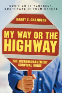 My way or the highway : the micromanagement survival guide