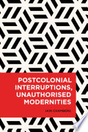 Postcolonial Interruptions, Unauthorised Modernities